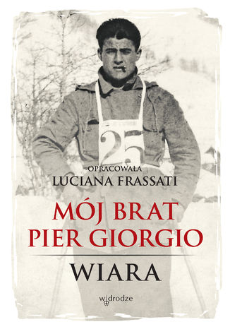Mój brat Pier Giorgio. Wiara Luciana Frassati - okladka książki
