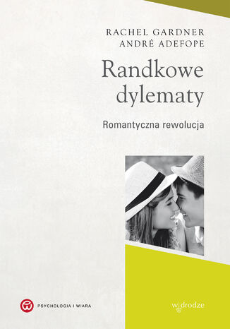 Randkowe dylematy. Romantyczna rewolucja Rachel Gardner, Andre Defope - okladka książki