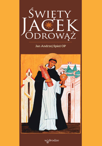 Święty Jacek Odrowąż Jan Andrzej Spież OP - okladka książki