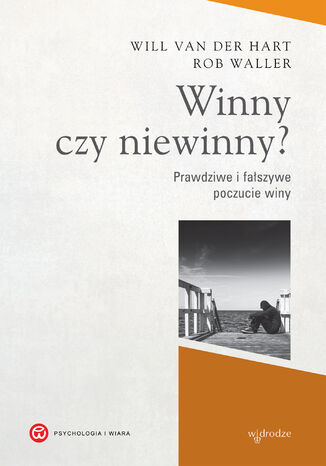 Winny czy niewinny? Prawdziwe i fałszywe poczucie winy Will van der Hart, Rob Waller - okladka książki