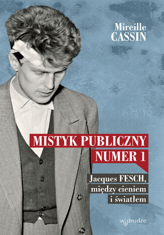 Mistyk publiczny nr 1. Jacques Fesch, między cieniem i światłem Mireille Cassin - okladka książki