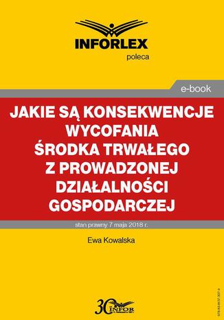 Jakie są konsekwencje wycofania środka trwałego z prowadzonej działalności gospodarczej Ewa Kowalska - okladka książki
