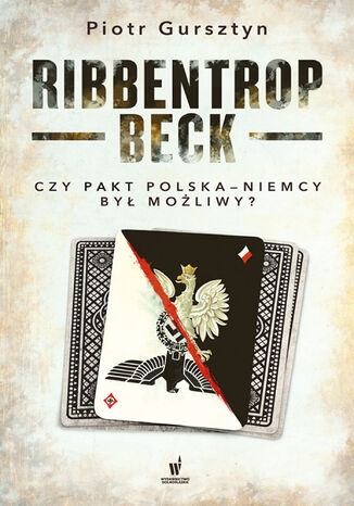 Ribbentrop-Beck. Czy pakt Polska-Niemcy był możliwy? Piotr Gursztyn - okladka książki