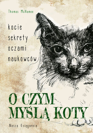 O czym myślą koty. Kocie sekrety oczami naukowców Thomas McNamee - okladka książki