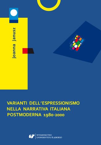 Varianti dell'espressionismo nella narrativa italiana postmoderna 1980-2000 Joanna Janusz - okladka książki