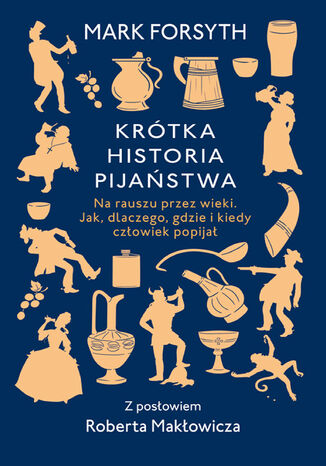 Krótka historia pijaństwa. Na rauszu przez wieki. Jak, dlaczego. gdzie i kiedy człowiek popijał Mark Forsyth - okladka książki