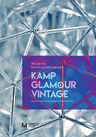 Kamp, glamour, vintage. Współczesne kategorie estetyczne Wioletta Kazimierska-Jerzyk - okladka książki