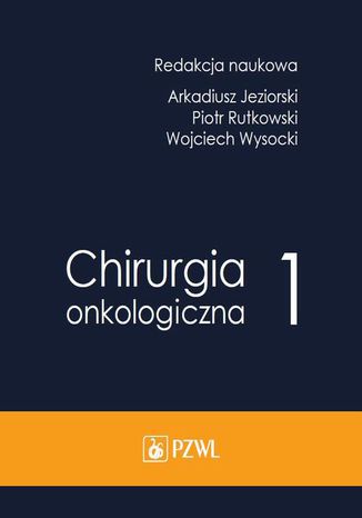 Chirurgia onkologiczna. Tom 1 Arkadiusz Jeziorski, Piotr Rutkowski, Wojciech Wysocki - okladka książki