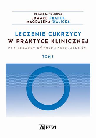 Leczenie cukrzycy w praktyce klinicznej. Tom 1 Edward Franek, Magdalena Walicka - okladka książki