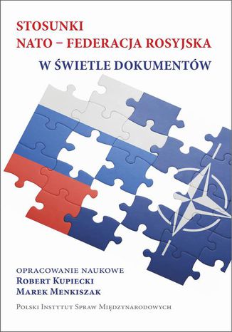 Stosunki NATO-Federacja rosyjska w świetle dokumentów Robert Kupiecki, Marek Menkiszak - okladka książki