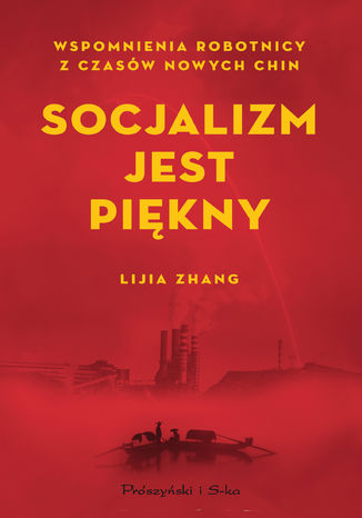 Socjalizm jest piękny. Wspomnienia robotnicy z czasów nowych Chin Lijia Zhang - okladka książki