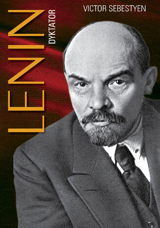 Lenin. Dyktator Victor Sebestyen - okladka książki