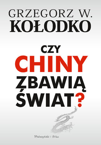 Czy Chiny zbawią świat ? Grzegorz W. Kołodko - okladka książki