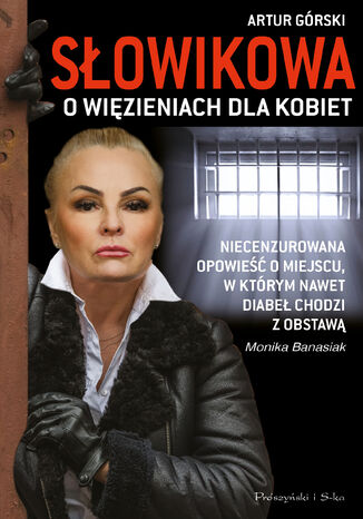 Słowikowa o więzieniach dla kobiet Monika Banasiak, Artur Górski - okladka książki