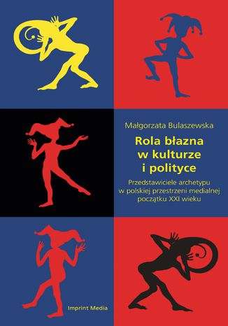 Rola błazna w kulturze i polityce. Przedstawiciele archetypu w polskiej Małgorzata Bulaszewska - okladka książki