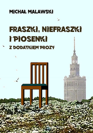 Fraszki, niefraszki i piosenki z dodatkiem prozy Michał Malawski - okladka książki