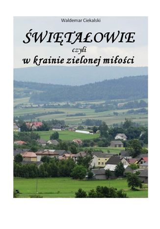 Świętałowie czyli w krainie zielonej miłości Waldemar Ciekalski - okladka książki