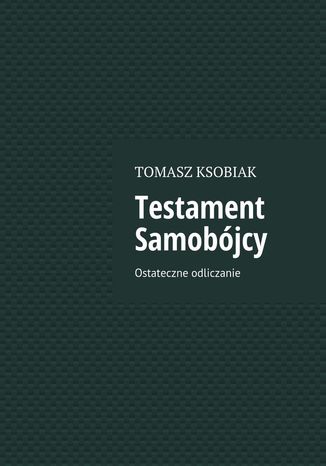 Testament Samobójcy Tomasz Ksobiak - okladka książki