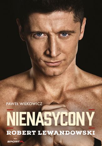 Nienasycony - Robert Lewandowski Paweł Wilkowicz - okladka książki