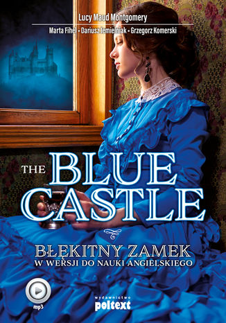 The Blue Castle. Błękitny zamek w wersji do nauki angielskiego Lucy Maud Montgomery, Marta Fihel, Dariusz Jemielniak, Grzegorz Komerski - audiobook CD