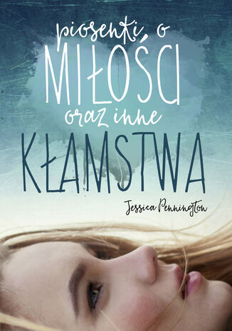 Piosenki o miłości oraz inne kłamstwa Jessica Pennington - okladka książki