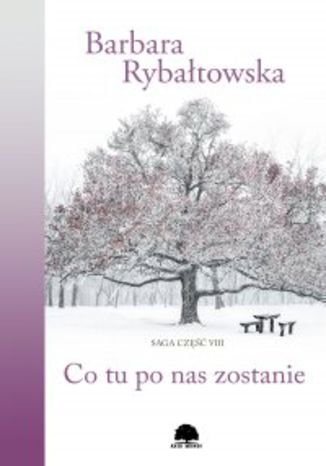 Co tu po nas zostanie. Saga część 8 Barbara Rybałtowska - okladka książki