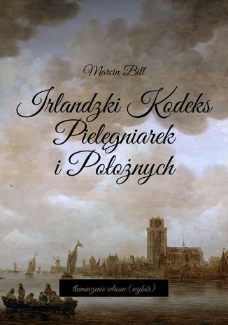 Irlandzki kodeks pielęgniarek i położnych Marcin Bill - okladka książki