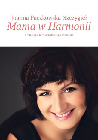 Mama w harmonii Joanna Paczkowska-Szczygieł - okladka książki