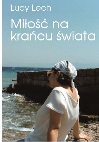 Miłość na krańcu świata Lucy Lech - okladka książki