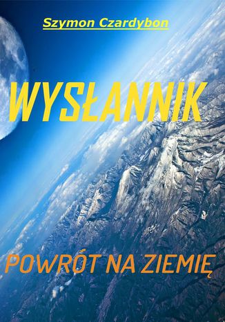 Wysłannik. Powrót na Ziemię Szymon Czardybon - okladka książki