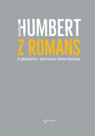 O głoszeniu i słuchaniu słowa Bożego Bł. Humbert z Romans - okladka książki