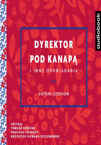 Dyrektor pod kanapą i inne opowiadania Antoni Czechow - okladka książki