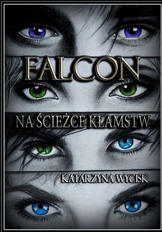 Falcon. Na ścieżce kłamstw Katarzyna Wycisk - okladka książki