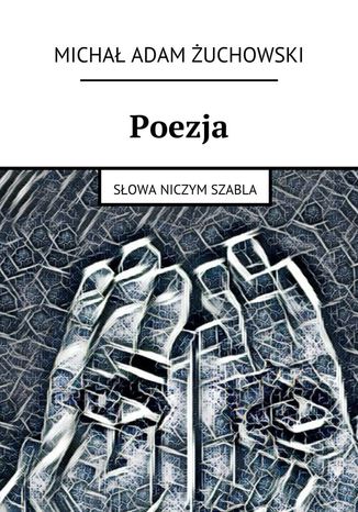 Poezja. Słowa niczym szabla Michał Żuchowski - okladka książki