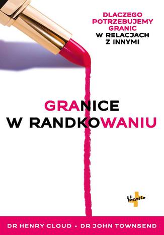 Granice w randkowaniu dr Henry Cloud i dr John Townsend - okladka książki