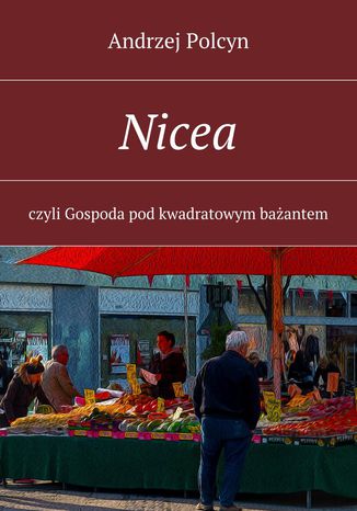 Nicea, czyli Gospoda pod kwadratowym bażantem Andrzej Polcyn - okladka książki