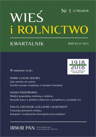 Wieś i Rolnictwo nr 1/2018 Grzegorz Gorzelak, Andrzej Kaleta, Hanna Podedworna, Jerzy Wilkin, Ruta Śpiewak, Sylwia Michalska, Marie-Claude Maurel, Pascal Chevalier, Guillaume Lacquement, Andrzej Pilichowski, Elżbieta Psyk-Piotrowska, Ewa Gabryelak, Barbara Perepeczko - okladka książki