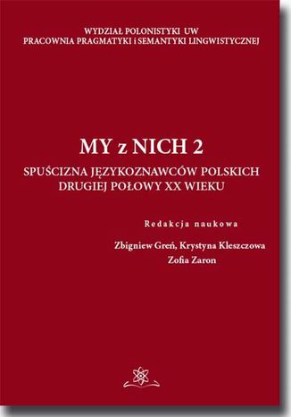 My z Nich 2. Spuścizna językoznawców drugiej połowy XX wieku Zofia Zaron, Krystyna Kleszczowa, Zbigniew Greń - okladka książki