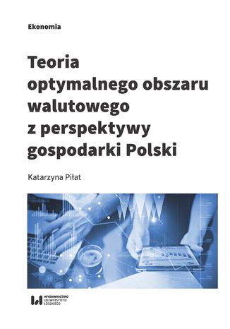 Teoria optymalnego obszaru walutowego z perspektywy gospodarki Polski Katarzyna Piłat - okladka książki