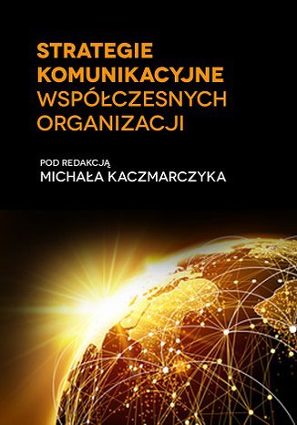 Strategie komunikacyjne współczesnych organizacji Michał Kaczmarczyk (red.) - okladka książki