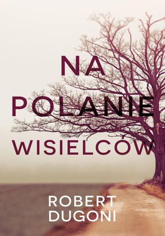 Na polanie wisielców Robert Dugoni - okladka książki