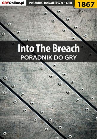 Into The Breach - poradnik do gry Arkadiusz "Chruścik" Jackowski - okladka książki