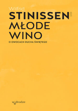 Młode wino. O owocach Ducha Świętego Wilfrid Stinissen OCD - okladka książki