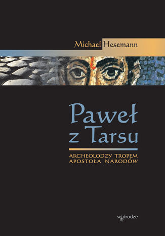 Paweł z Tarsu. Archeolodzy tropem Apostoła Narodów Michael Hesemann - okladka książki