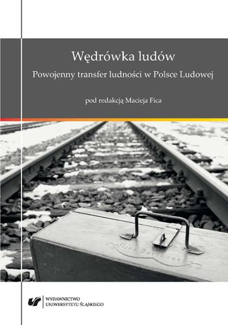 Wędrówka ludów. Powojenny transfer ludności w Polsce Ludowej red. Maciej Fic - okladka książki