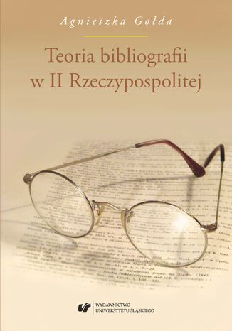 Teoria bibliografii w II Rzeczypospolitej Agnieszka Gołda - okladka książki