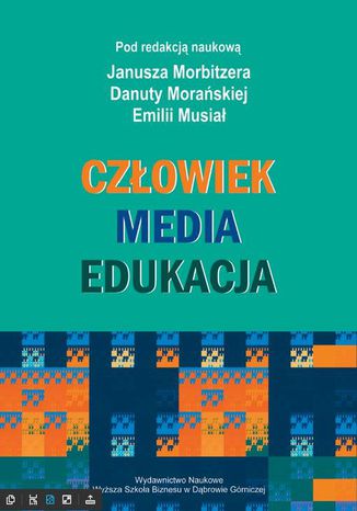 Człowiek - Media - Edukacja Janusz Morbitzer, Danuta Morańska, Emilia Musiał - okladka książki