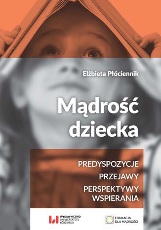 Mądrość dziecka. Predyspozycje, przejawy, perspektywy wspierania Elżbieta Płóciennik - okladka książki