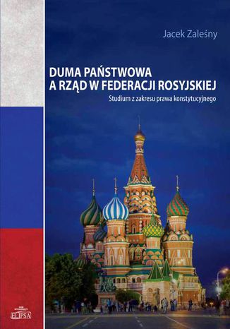 Duma Państwowa a rząd w Federacji Rosyjskiej. Studium z zakresu prawa konstytucyjnego Jacek Zaleśny - okladka książki