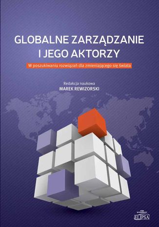 Globalne zarządzanie i jego aktorzy. W poszukiwaniu rozwiązań dla zmieniającego się świata Marek Rewizorski - okladka książki